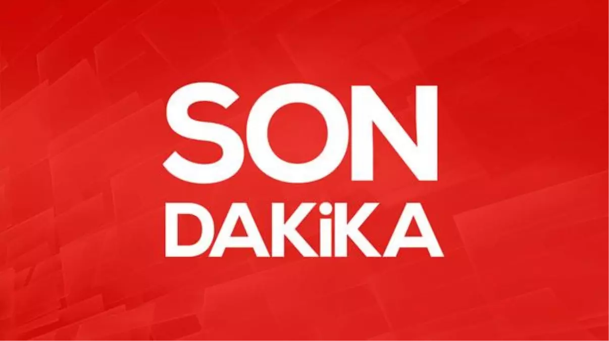 SON DAKİKA