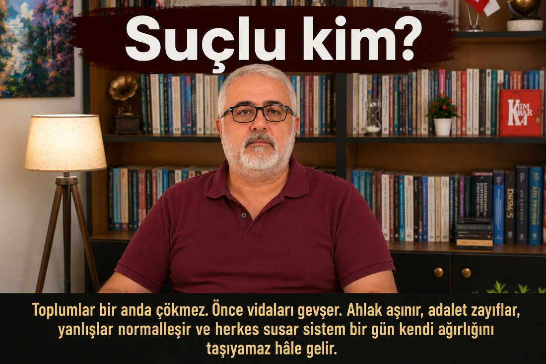 Suçlu Kim Toplumlar Birden Bozulmaz!