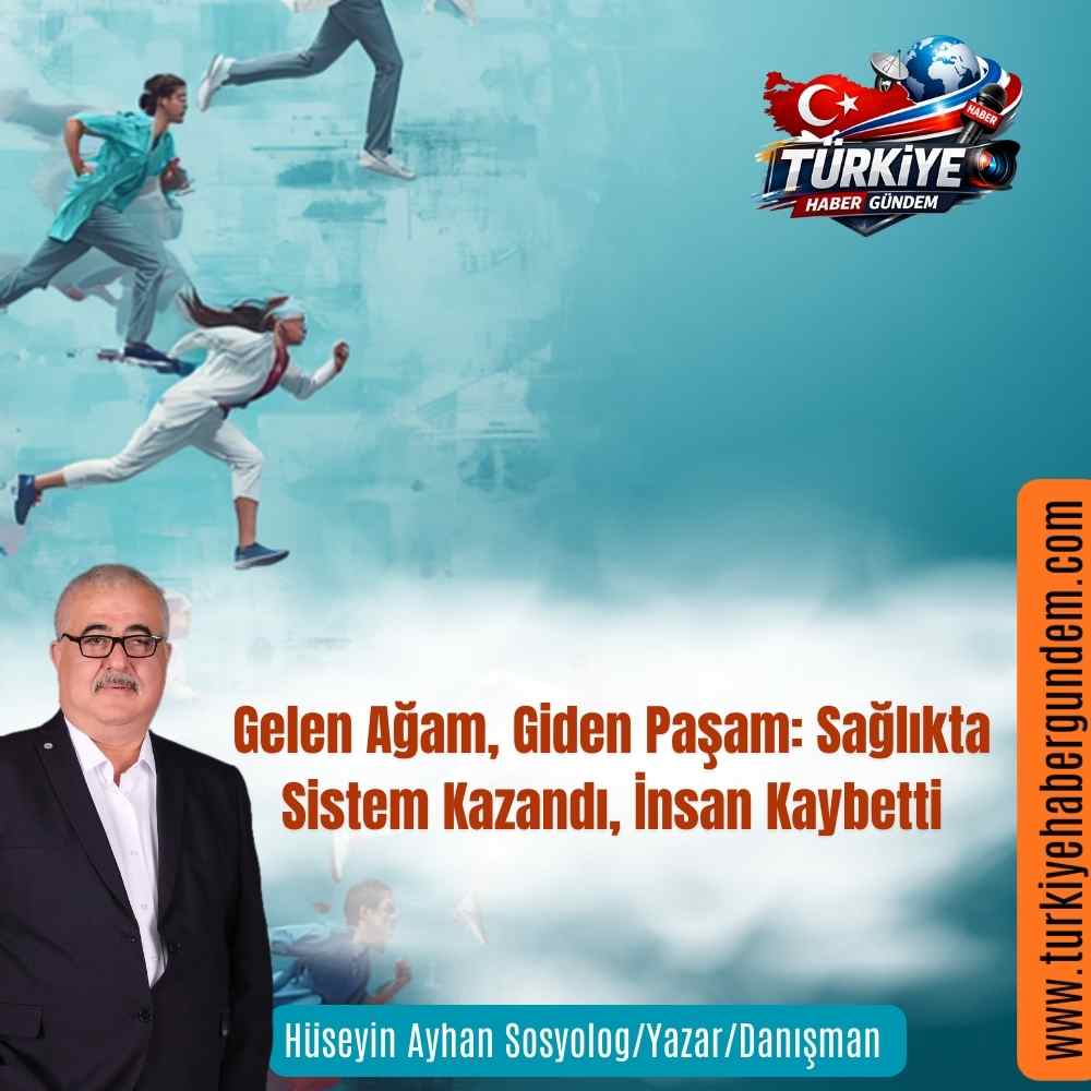 Gelen Ağam, Giden Paşam: Sağlıkta Sistem Kazandı, İnsan Kaybetti