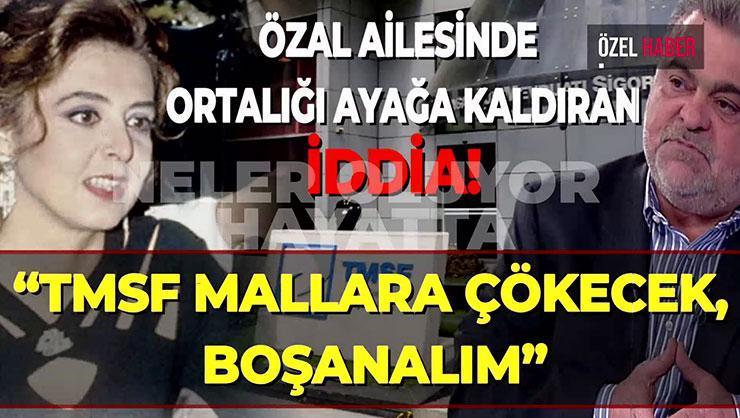 Ahmet Özal’dan ‘Neler Oluyor Hayatta’ya çarpıcı açıklamalar! TMSF mallara el koyacak bahanesiyle mi boşandı?