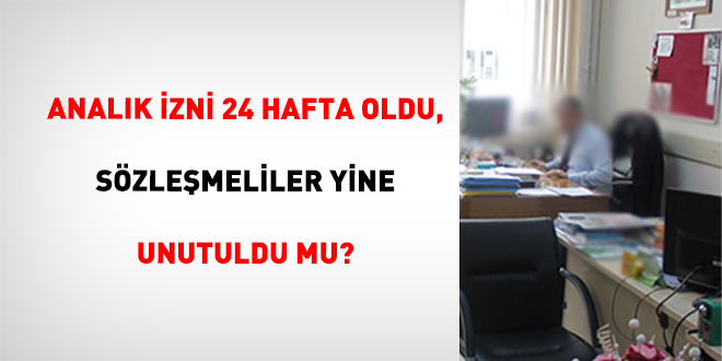 Analık İzni 24 Hafta Oldu, Sözleşmeliler Yine Unutuldu Mu?